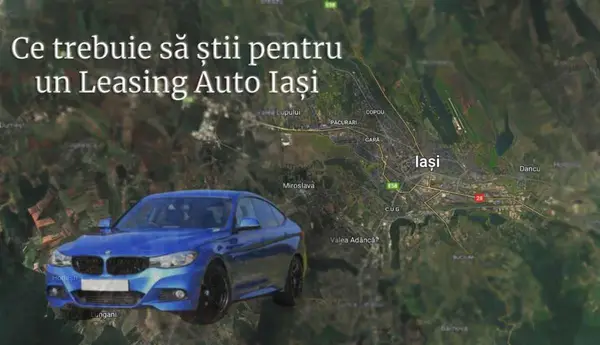 Tot ce trebuie să știi despre leasingul auto în Iași