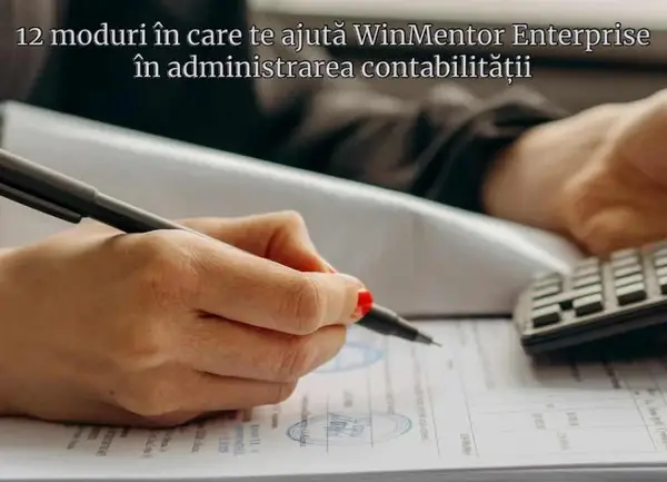 12 motive pentru care să alegi WinMentor Enterprise pentru administrarea contabilității